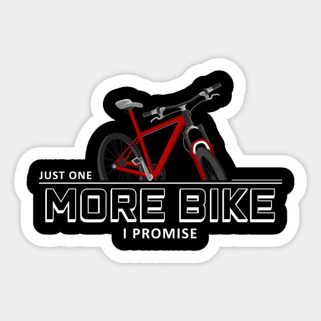 Just one more bike i promise Biking Lovers Sticker TeePublic